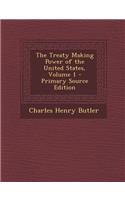 The Treaty Making Power of the United States, Volume 1