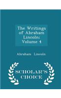 The Writings of Abraham Lincoln; Volume 4 - Scholar's Choice Edition
