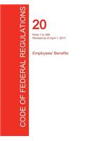 CFR 20, Parts 1 to 399, Employees' Benefits, April 01, 2017 (Volume 1 of 4)