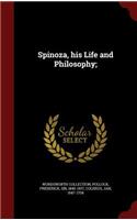 Spinoza, his Life and Philosophy;