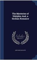 The Mysteries of Udolpho; And, a Sicilian Romance