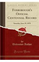 Foxborough's Official Centennial Record: Saturday, June 29, 1878 (Classic Reprint)(English)