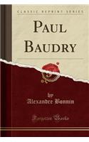 Paul Baudry (Classic Reprint)