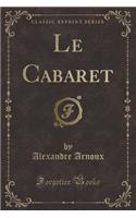 Le Cabaret (Classic Reprint)