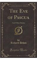 The Eve of Pascua: And Other Stories (Classic Reprint)