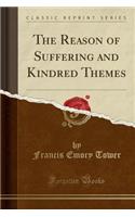 The Reason of Suffering and Kindred Themes (Classic Reprint)