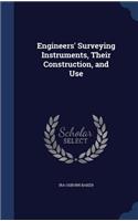 Engineers' Surveying Instruments, Their Construction, and Use