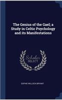 The Genius of the Gael; a Study in Celtic Psychology and its Manifestations