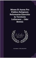 Moses Et Aaron Pro Publico Religionis Reformatae Exercitio in Territorio Lutherano ... Oder Beweis