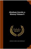 Abraham Lincoln; a History Volume 9