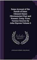 Some Account of the Parish of Saint Clement Danes (Westminster) Past and Present. Comp. From Various Sources by John Diprose Volume 2