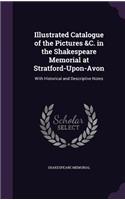 Illustrated Catalogue of the Pictures &C. in the Shakespeare Memorial at Stratford-Upon-Avon