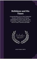 Nollekens and His Times: Comprehending Life of That Celebrated Sculptor and Memoirs of Seveal Contemporary Artists, From the Time of Roubiliac, Hogarth and Reynolds to That 