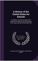 A History of the United States for Schools: Including a Concise Account of the Discovery of America, the Colonization of the Land, and the Revolutionary War