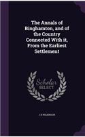 Annals of Binghamton, and of the Country Connected With it, From the Earliest Settlement