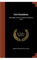 Fort Desolation: Red Indians and Fur Traders of Rupert's Land