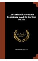 The Great North-Western Conspiracy in All Its Startling Details