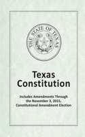 Texas Constitution - Includes Amendments Through the November 3, 2015, Constitutional Amendment Election