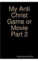 My Anti Christ Game or Movie Part Two