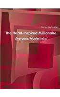 The Heart-Inspired Millionaire Energetic MasterMind