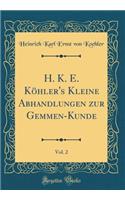 H. K. E. Köhler's Kleine Abhandlungen Zur Gemmen-Kunde, Vol. 2 (Classic Reprint)