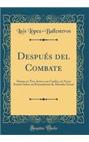 Después del Combate: Drama En Tres Actos Y Un Cuadro, En Verso Escrito Sobre Un Pensamiento de Almeida Garret (Classic Reprint)