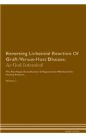 Reversing Lichenoid Reaction Of Graft-Versus-Host Disease: As God Intended The Raw Vegan Plant-Based Detoxification & Regeneration Workbook for Healing Patients. Volume 1
