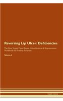 Reversing Lip Ulcer: Deficiencies The Raw Vegan Plant-Based Detoxification & Regeneration Workbook for Healing Patients. Volume 4