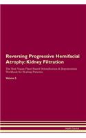 Reversing Progressive Hemifacial Atrophy: Kidney Filtration The Raw Vegan Plant-Based Detoxification & Regeneration Workbook for Healing Patients.Volume 5