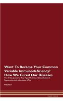 Want To Reverse Your Common Variable Immunodeficiency? How We Cured Our Diseases. The 30 Day Journal for Raw Vegan Plant-Based Detoxification & Regeneration with Information & Tips Volume 1