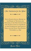 Fifty-Fourth Annual Report of the Board of Trustees and Officers of the Ohio Institution for the Education of the Blind, to the Governor of the State of Ohio, for the Fiscal Year Ending November 15, 1890 (Classic Reprint)