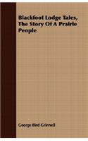 Blackfoot Lodge Tales, the Story of a Prairie People