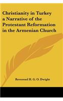 Christianity in Turkey a Narrative of the Protestant Reformation in the Armenian Church