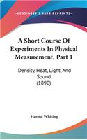 A Short Course of Experiments in Physical Measurement, Part 1