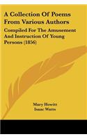 A Collection Of Poems From Various Authors: Compiled For The Amusement And Instruction Of Young Persons (1856)(English)