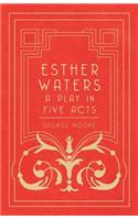 Esther Waters - A Play in Five Acts