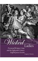 Wicked Ladies: Provincial Women, Crime and the Eighteenth-Century English Justice System