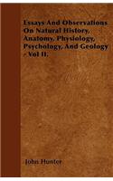 Essays And Observations On Natural History, Anatomy, Physiology, Psychology, And Geology - Vol II.
