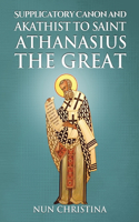 Supplicatory Canon and Akathist to Saint Athanasius the Great