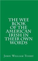 The Wee Book of the American Irish in Their Own Words