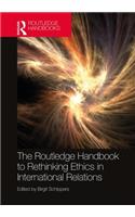 The Routledge Handbook to Rethinking Ethics in International Relations