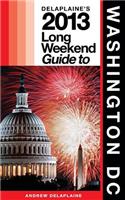 Delaplaine's 2013 Long Weekend Guide to Washington, D.C.