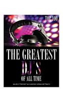 The Greatest DJ's of All Time: Top 100