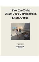 The Unofficial Revit 2014 Certification Guide