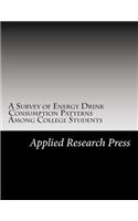 A Survey of Energy Drink Consumption Patterns Among College Students