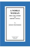 Noble Woman the Life-Story of Edith Cavell