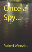 Once a Spy...