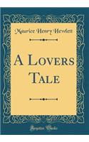 A Lovers Tale (Classic Reprint)