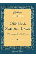 General School Laws: With an Appendix of Blank Forms (Classic Reprint)