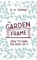 Garden Frame - How to Make the Most of It